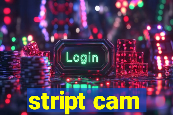 stript cam